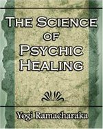 The Science of Psychic Healing by Yogi Ramacharaka
